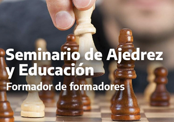 SEMINARIO DE AJEDREZ Y EDUCACIÓN: FORMADOR DE FORMADORES